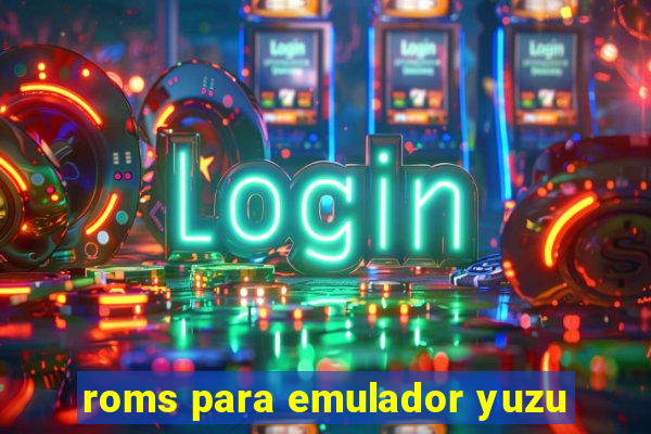 roms para emulador yuzu